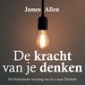 De kracht van je denken - James Allen - 9789463270441