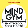 Mindgym: Sportschool voor je geest - Wouter de Jong - 9789463270458