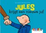 Jules krijgt een nieuwe Juf - Annemie Berebrouckx - 9789463680813