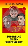 Superslag in een supermarkt - Peter de Zwaan - 9789464493948