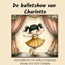 De balletshow van Charlotte - Ivo Ten Voorde - 9789465015903