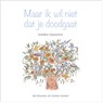 Maar ik wil niet dat je doodgaat - Katelijne Depoortere - 9789493200036