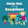Pluisje muis en de kaasprinses - Ellen Van de Polder-Zijp - 9789493200708