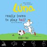 Luna really loves to play ball! - Agnes Verboven ; Lida Varvarousi - 9789493268012