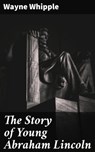 The Story of Young Abraham Lincoln - Wayne Whipple ; Fiona Dixon - 4057664099495
