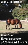 Random Reminiscences of Men and Events - John D. Rockefeller ; Miles Stokes - 4057664105400