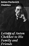 Letters of Anton Chekhov to His Family and Friends - Anton Pavlovich Chekhov - 4057664112811