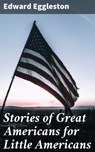Stories of Great Americans for Little Americans - Edward Eggleston - 4057664114440