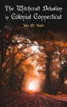 The Witchcraft Delusion in Colonial Connecticut - John M. Taylor - 4057664133748