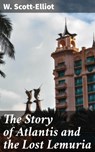 The Story of Atlantis and the Lost Lemuria - W. Scott-Elliot ; Duncan Whitaker - 4057664167569