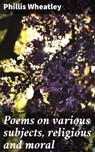 Poems on various subjects, religious and moral - Phillis Wheatley ; Lauren Pearce - 4057664181695