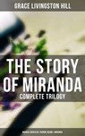 The Story of Miranda - Complete Trilogy (Marcia Schuyler, Phoebe Deane & Miranda) - Grace Livingston Hill - 4057664559814