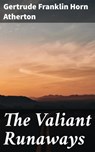 The Valiant Runaways - Gertrude Franklin Horn Atherton - 4057664563309