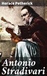 Antonio Stradivari - Horace Petherick - 4057664563545
