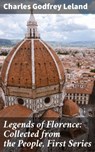Legends of Florence: Collected from the People, First Series - Charles Godfrey Leland - 4057664564801