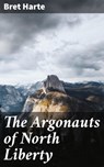 The Argonauts of North Liberty - Bret Harte - 4057664566553