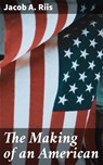 The Making of an American - Jacob A. Riis ; Shane Brooks - 4057664572585
