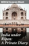 India under Ripon: A Private Diary - Wilfrid Scawen Blunt ; Dylan Bird - 4057664575074