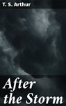 After the Storm - T. S. Arthur - 4057664575951