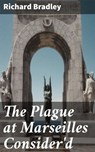 The Plague at Marseilles Consider'd - Richard Bradley ; Camille Saunders - 4057664580955