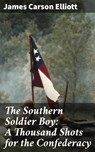 The Southern Soldier Boy: A Thousand Shots for the Confederacy - James Carson Elliott ; Adrian Burns - 4057664581068