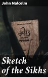 Sketch of the Sikhs - John Malcolm ; Fiona Dixon - 4057664590336