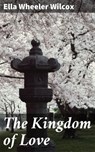 The Kingdom of Love - Ella Wheeler Wilcox - 4057664595201