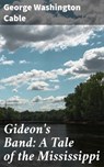 Gideon's Band: A Tale of the Mississippi - George Washington Cable ; Juliet Carrington - 4057664599766