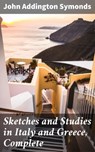 Sketches and Studies in Italy and Greece, Complete - John Addington Symonds ; Brandon Pearson - 4057664599964