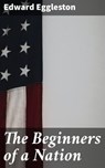 The Beginners of a Nation - Edward Eggleston - 4057664608567