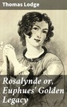 Rosalynde or, Euphues' Golden Legacy - Thomas Lodge ; Garrett Holland - 4057664614407