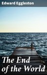 The End of the World - Edward Eggleston - 4057664615664