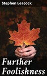 Further Foolishness - Stephen Leacock ; Trevor Whitaker - 4057664616647