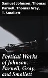 Poetical Works of Johnson, Parnell, Gray, and Smollett - Samuel Johnson ; Thomas Parnell ; Thomas Gray ; T. Smollett ; Emery Thornell - 4057664616722