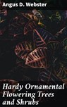 Hardy Ornamental Flowering Trees and Shrubs - Angus D. Webster - 4057664616821