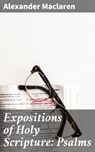 Expositions of Holy Scripture: Psalms - Alexander Maclaren ; Jacob Sloane - 4057664617880