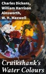 Cruikshank's Water Colours - Charles Dickens ; William Harrison Ainsworth ; W. H. Maxwell ; Emery Thornell - 4057664620231