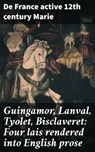 Guingamor, Lanval, Tyolet, Bisclaveret: Four lais rendered into English prose - active 12th century de France Marie ; Jacob Sloane - 4057664620903