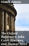 The Oxford Reformers: John Colet, Erasmus, and Thomas More - Frederic Seebohm ; Fiona Dixon - 4057664621580