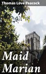 Maid Marian - Thomas Love Peacock ; Jillian Glover - 4057664631220