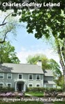 Algonquin Legends of New England - Charles Godfrey Leland ; Asher McKenzie - 4057664632241