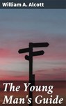 The Young Man's Guide - William A. Alcott ; Ethan West - 4057664640697