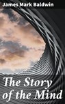 The Story of the Mind - James Mark Baldwin ; Victor Ball - 4057664641731