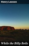 While the Billy Boils - Henry Lawson ; Fiona Dixon - 4057664646705