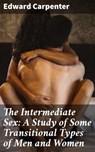 The Intermediate Sex: A Study of Some Transitional Types of Men and Women - Edward Carpenter ; Jamie Hicks - 4057664648686