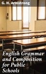 English Grammar and Composition for Public Schools - G. H. Armstrong - 4057664649423