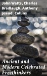 Ancient and Modern Celebrated Freethinkers - John Watts ; Charles Bradlaugh ; Anthony pseud. Collins ; Hudson Redwick - 4057664653253
