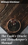 The Cook's Oracle; and Housekeeper's Manual - William Kitchiner ; Dean Dawson - 4057664653604