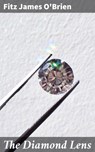 The Diamond Lens - Fitz James O'Brien ; Jillian Glover - 4057664655141