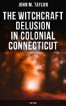 The Witchcraft Delusion in Colonial Connecticut: 1647-1697 - John M. Taylor ; Camille Bishop - 4064066051662
